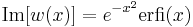 \mathrm{Im}[w(x)] = e^{-x^2} \mathrm{erfi}(x)