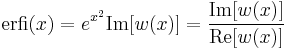 \mathrm{erfi}(x) = e^{x^2} \mathrm{Im}[w(x)] = \frac{\mathrm{Im}[w(x)]}{\mathrm{Re}[w(x)]}