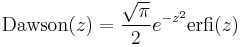 \mathrm{Dawson}(z) = \frac{\sqrt{\pi}}{2} e^{-z^2} \mathrm{erfi}(z)