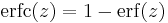 \mathrm{erfc}(z) = 1 - \mathrm{erf}(z) \!