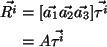 \begin{align}\vec{R^i} &= [ \vec{a_1} \vec{a_2} \vec{a_3} ] \vec{\tau^i} \notag \\
&= A \vec{\tau^i} \notag
\end{align}