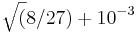 \sqrt(8/27)+10^{-3}