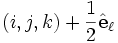 (i,j,k)+ \frac{1}{2} \hat\mathbf{e}_\ell