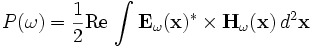 P(\omega) = \frac{1}{2} \mathrm{Re}\,\int \mathbf{E}_\omega(\mathbf{x})^* \times \mathbf{H}_\omega(\mathbf{x}) \, d^2\mathbf{x}