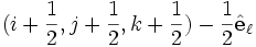 (i+\frac{1}{2},j+\frac{1}{2},k+\frac{1}{2})-\frac{1}{2} \hat\mathbf{e}_\ell