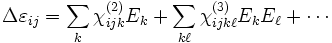 \Delta\varepsilon_{ij} = \sum_{k} \chi_{ijk}^{(2)} E_k + \sum_{k\ell} \chi_{ijk\ell}^{(3)} E_k E_\ell  + \cdots