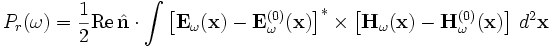 P_r(\omega) = \frac{1}{2} \mathrm{Re}\,\hat\mathbf{n}\cdot\int \left[ \mathbf{E}_\omega(\mathbf{x}) - \mathbf{E}_\omega^{(0)}(\mathbf{x}) \right]^* \times \left[ \mathbf{H}_\omega(\mathbf{x}) - \mathbf{H}_\omega^{(0)}(\mathbf{x}) \right] \, d^2\mathbf{x}