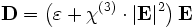 \mathbf{D} = \left( \varepsilon + \chi^{(3)} \cdot |\mathbf{E}|^2 \right) \mathbf{E}