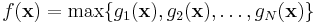 f(\mathbf{x}) = \max \{ g_1(\mathbf{x}), g_2(\mathbf{x}), \ldots, g_N(\mathbf{x}) \}
