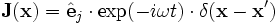 \mathbf{J}(\mathbf{x})=\hat\mathbf{e}_j \cdot \exp(-i\omega t) \cdot \delta(\mathbf{x}-\mathbf{x}')