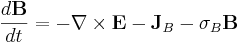 \frac{d\mathbf{B}}{dt} = -\nabla\times\mathbf{E} - \mathbf{J}_B - \sigma_B \mathbf{B}