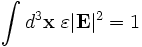 \int d^3\mathbf{x} \,\, \varepsilon |\mathbf{E}|^2 = 1