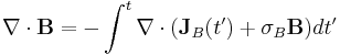 \nabla \cdot \mathbf{B} = - \int^t \nabla \cdot (\mathbf{J}_B(t') + \sigma_B \mathbf{B}) dt'