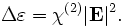 \Delta\varepsilon = \chi^{(2)} |\mathbf{E}|^2 .