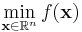 \min_{\mathbf{x}\in\mathbb{R}^n} f(\mathbf{x})