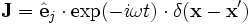 \mathbf{J}=\hat\mathbf{e}_j \cdot \exp(-i\omega t) \cdot \delta(\mathbf{x}-\mathbf{x}')