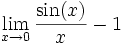 \lim_{x\rightarrow 0} \frac{\sin(x)}{x} - 1