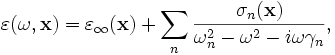 \varepsilon(\omega,\mathbf{x}) = \varepsilon_\infty(\mathbf{x}) + \sum_n \frac{\sigma_n(\mathbf{x})}{\omega_n^2 - \omega^2 - i\omega\gamma_n} ,