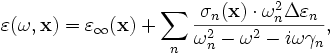 \varepsilon(\omega,\mathbf{x}) = \varepsilon_\infty(\mathbf{x}) + \sum_n \frac{\sigma_n(\mathbf{x}) \cdot \omega_n^2 \Delta\varepsilon_n}{\omega_n^2 - \omega^2 - i\omega\gamma_n} ,
