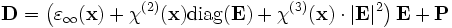 \mathbf{D} = \left( \varepsilon_\infty(\mathbf{x}) + \chi^{(2)}(\mathbf{x}) \mathrm{diag}(\mathbf{E}) + \chi^{(3)}(\mathbf{x}) \cdot |\mathbf{E}|^2 \right) \mathbf{E} + \mathbf{P}