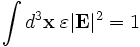 \int d^3\mathbf{x} \; \varepsilon |\mathbf{E}|^2 = 1